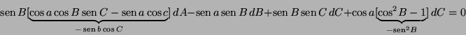 \begin{displaymath}
\mathop{\rm sen}\nolimits B[\underbrace{\cos a\cos B\mathop{...
...ace{{\cos}^{2}B-1}_{-{\mathop{\rm sen}\nolimits }^{2}B}] dC=0
\end{displaymath}