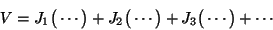 \begin{displaymath}
V=J_{1}\big(\cdots\big)+J_{2}\big(\cdots\big)+J_{3}\big(\cdots\big)+\cdots
\end{displaymath}