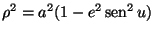 $\rho^{2}=a^{2}(1-e^{2}\mathop{\rm sen}\nolimits ^{2}u)$