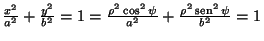 $\frac{x^{2}}{a^{2}}+\frac{y^{2}}{b^{2}}=1=\frac{\rho^{2}\cos^{2}\psi}{a^{2}}+\frac{\rho^{2}\mathop{\rm sen}\nolimits ^{2}\psi}{b^{2}}=1$