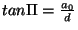 $tan\Pi=\frac{a_{0}}{d}$