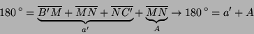 \begin{displaymath}
180 ^{\circ}=\underbrace{\overline{B'M}+\overline{MN}+\over...
...}+\underbrace{\overline{MN}}_{A}\rightarrow 180 ^{\circ}=a'+A
\end{displaymath}