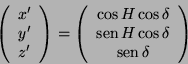 \begin{displaymath}
\left(\begin{array}{c}
x'\\
y'\\
z'
\end{array}\right)=
\l...
...s\delta\\
\mathop{\rm sen}\nolimits \delta
\end{array}\right)
\end{displaymath}