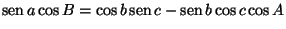 $\textstyle \mathop{\rm sen}\nolimits a\cos B=\cos b\mathop{\rm sen}\nolimits c-\mathop{\rm sen}\nolimits b\cos c\cos A$