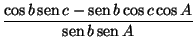 $\displaystyle \frac{\cos b\mathop{\rm sen}\nolimits c-\mathop{\rm sen}\nolimits b\cos c\cos A}{\mathop{\rm sen}\nolimits b\mathop{\rm sen}\nolimits A}$