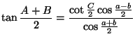 $\displaystyle \tan\frac{A+B}{2}=\frac{\cot\frac{C}{2}\cos\frac{a-b}{2}}{\cos\frac{a+b}{2}}$