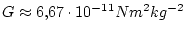 $ G\approx6.67\cdot10^{-11}Nm^{2}kg^{-2}$