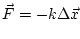 $ \vec{F}=-k\Delta\vec{x}$