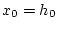 $ x_{0}=h_{0}$