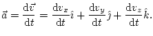 $\displaystyle \vec{a}=\frac{\mathop{\rm d\!}\nolimits \vec{v}}{\mathop{\rm d\!}...
...th}+\frac{\mathop{\rm d\!}\nolimits v_{z}}{\mathop{\rm d\!}\nolimits t}\hat{k}.$