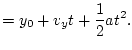 $\displaystyle =y_{0}+v_{y}t+\frac{1}{2}at^{2}.$