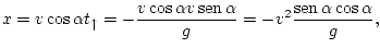 $\displaystyle x=v\cos\alpha t_{\uparrow}=-\frac{v\cos\alpha v\mathop{\rm sen}\nolimits \alpha}{g}=-v^{2}\frac{\mathop{\rm sen}\nolimits \alpha\cos\alpha}{g},
$