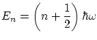 $\displaystyle E_n = \left( n + \frac{1}{2} \right) \hbar \omega $