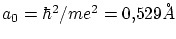 $ a_0 = \hbar^2/ m e^2 = 0.529\AA$