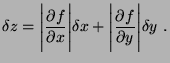 $\displaystyle \delta z= \Bigg\vert\frac{\partial f}{\partial x}\Bigg\vert\delta x +
\Bigg\vert\frac{\partial f}{\partial y}\Bigg\vert\delta y  .
$