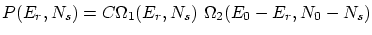 $\displaystyle P(E_r,N_s) = C \Omega_1(E_r, N_s)  \Omega_2(E_0-E_r,N_0-N_s) $