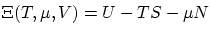 $\displaystyle \Xi(T,\mu,V) = U - T S - \mu N$