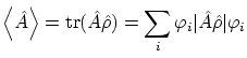 $\displaystyle \left\langle \hat A \right\rangle = \ensuremath{\mathrm{tr}}( \ha...
...t{\rho}) = \sum_i \Braket{ \varphi_i \vert \hat A \hat{\rho} \vert \varphi_i } $