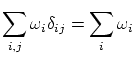 $\displaystyle \sum_{i ,j} \omega_i \delta_{ij} = \sum_i \omega_i$