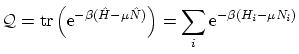 $\displaystyle \mathcal{Q}= \ensuremath{\mathrm{tr}}\left( \ensuremath{\mathrm{e...
... \mu \hat N)}} \right) = \sum_i \ensuremath{\mathrm{e}^{-\beta(H_i - \mu N_i)}}$