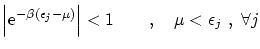 $\displaystyle \left\vert \ensuremath{\mathrm{e}^{-\beta (\epsilon_j - \mu)}} \right\vert < 1 \qquad , \quad \mu < \epsilon_j  ,  \forall j $