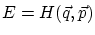 $ E = H( {\vec q} , {\vec p} )$