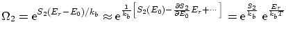 $\displaystyle \Omega_2 = \ensuremath{\mathrm{e}^{S_2 ( E_r - E_0 )/ k_b}} \appr...
...ath{\mathrm{e}^{\frac{S_2}{k_b}}} \ensuremath{\mathrm{e}^{\frac{E_r}{k_b T}}} $