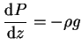 $\displaystyle \frac{\mathrm{d}P}{\mathrm{d}z} = - \rho g$