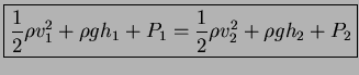 $\displaystyle \boxed{\frac{1}{2} \rho v_1^2 + \rho g h_1 + P_1 = \frac{1}{2} \rho v_2^2 + \rho g h_2 + P_2}$