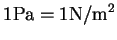 $\displaystyle 1 \mathrm{Pa = 1N/m^2 }$