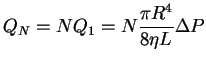 $\displaystyle Q_N = N Q_1 = N \frac{\pi R^4}{8 \eta L} \Delta P$