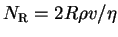 $ N_{\textrm{R}}= 2 R \rho v / \eta$