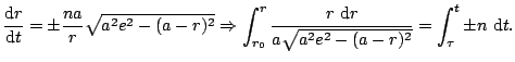 $\displaystyle \frac{\mathop{\rm d\!}\nolimits r}{\mathop{\rm d\!}\nolimits t}=\...
...sqrt{a^{2}e^{2}-(a-r)^{2}}}=\int_{\tau}^{t}\pm n\,\mathop{\rm d\!}\nolimits t.
$