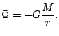 $\displaystyle \Phi=-G\frac{M}{r}.
$