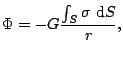 $\displaystyle \Phi=-G\frac{\int_{S}\sigma\,\mathop{\rm d\!}\nolimits S}{r},$