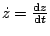 $ \dot{z}=\frac{\mathop{\rm d\!}\nolimits z}{\mathop{\rm d\!}\nolimits t}$