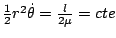 $ \frac{1}{2}r^{2}\dot{\theta}=\frac{l}{2\mu}=cte$