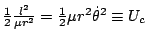 $ \frac{1}{2}\frac{l^{2}}{\mu r^{2}}=\frac{1}{2}\mu r^{2}\dot{\theta}^{2}\equiv U_{c}$