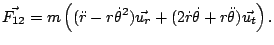 $\displaystyle \vec{F_{12}}=m\left((\ddot{r}-r\dot{\theta}^{2})\vec{u_{r}}+(2\dot{r}\dot{\theta}+r\ddot{\theta})\vec{u_{t}}\right).
$