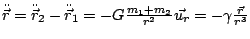 $ \ddot{\vec{r}}=\ddot{\vec{r}}_{2}-\ddot{\vec{r}}_{1}=-G\frac{m_{1}+m_{2}}{r^{2}}\vec{u_{r}}=-\gamma\frac{\vec{r}}{r^{3}}$