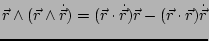 $ \vec{r}\wedge(\vec{r}\wedge\dot{\vec{r}})=(\vec{r}\cdot\dot{\vec{r}})\vec{r}-(\vec{r}\cdot\vec{r})\dot{\vec{r}}$