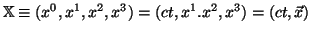 $ \mathbb{X}\equiv (x^{0}, x^{1}, x^{2}, x^{3})=(ct, x^{1}. x^{2}, x^{3})=(ct, \vec{x})$