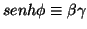 $ senh\phi\equiv\beta\gamma$