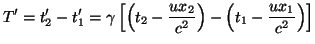 $\displaystyle T'=t'_{2}-t'_{1}=\gamma\left[\left(t_{2}-\frac{ux_{2}}{c^{2}}\right)-\left(t_{1}-\frac{ux_{1}}{c^{2}}\right)\right]$