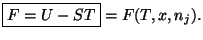 $\displaystyle \boxed{F=U-ST}=F(T,x,n_{j}).
$