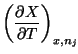 $\displaystyle \left(\frac{\partial X}{\partial T}\right)_{x,n_{j}}\!$