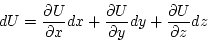 \begin{displaymath}
dU=\frac{\partial U}{\partial x}dx+\frac{\partial U}{\partial y}dy+\frac{\partial U}{\partial z}dz
\end{displaymath}