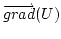 $\overrightarrow{grad}(U)$