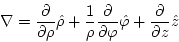 \begin{displaymath}
\nabla=\frac{\partial}{\partial\rho}\hat{\rho}+\frac{1}{\rho...
...artial\varphi}\hat{\varphi}+\frac{\partial}{\partial z}\hat{z}
\end{displaymath}