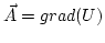 $\vec{A}=grad(U)$